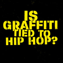 Is Graffiti Tied to Hip Hop?